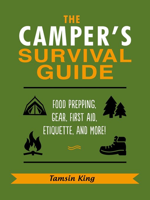Cover image for The Camper's Survival Guide: Food Prepping, Gear, First Aid, Etiquette, and More!